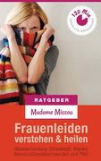 Frauenleiden verstehen & heilen - Blasenentzündung, Scheidenpilz, Migräne, Menstruationsbeschwerden und PMS (en Alemán)