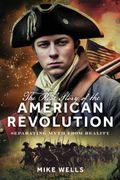 The Real Story of the American Revolution. Separating Myth From Reality