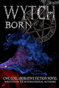 Wytch Born: Cwc Collaborative Novel (Cwc - Collaborative Writing Challenge) (en Inglés)