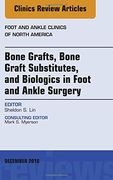 21: Bone Grafts, Bone Graft Substitutes, and Biologics in Foot and Ankle Surgery, An Issue of Foot and Ankle Clinics of North America, 1e (The Clinics: Orthopedics)