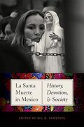 La Santa Muerte in Mexico: History, Devotion, and Society 