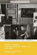 Women Art Dealers: Creating Markets for Modern Art, 1940-1990 (en Inglés)