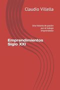 Emprendimientos Siglo XXI: Una historia de pasión por el trabajo emprendedor