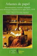 Atlantes de papel: adoctrinamiento, invencion y tipografia en la monarquia hispanica de los siglos XVI y