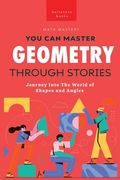 Geometry Through Stories: You Can Master Geometry (en Inglés)