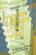 From the Corridors of My Mind: A Collection of Poetry and Short Stories (en Inglés)