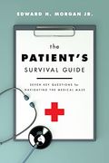 The Patient'S Survival Guide: Seven key Questions for Navigating the Medical Maze (en Inglés)