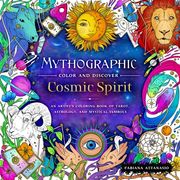 Mythographic Color and Discover: Cosmic Spirit: An Artist'S Coloring Book of Tarot, Astrology, and Mystical Symbols (en Inglés)