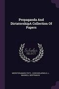 Propaganda and Dictatorshipa Collection of Papers (en Inglés)