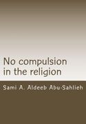 No Compulsion in the Religion: Interpretation of the Quranic Verse 2:256 Through the Centuries (en Inglés)