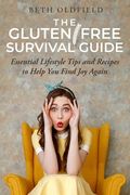 The Gluten-Free Survival Guide: Essential Lifestyle Tips and Recipes to Help You Find Joy Again (en Inglés)