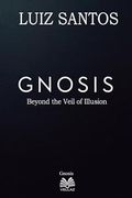 Gnosis - Beyond the Veil of Illusion (en Inglés)