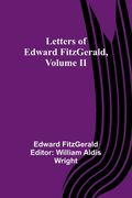 Letters of Edward FitzGerald, Volume II (en Inglés)