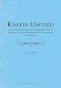 Knots Untied: Being Plain Statements on Disputed Points in Religion from the Standpoint of an Evangelical Churchman (en Inglés)