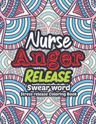Nurse Anger Release - Swear Word Stress release Coloring Book: A Coloring Book for Bussy Nurses Stress and Depression Release, Antistress Art Therapy, (en Inglés)