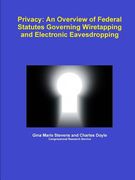 Privacy: An Overview of Federal Statutes Governing Wiretapping and Electronic Eavesdropping (en Inglés)