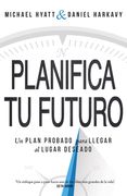 Planifica Tu Futuro: Un Plan Probado Para Llegar Al Lugar Deseado (in Spanish)