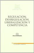 Regulacion Desregulacion Liberalizacion Y Competencia