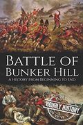 Battle of Bunker Hill: A History From Beginning to end (American Revolultion Battles) 