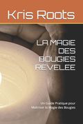 La Magie Des Bougies Revelee: Un Guide Pratique pour Maîtriser la Magie des Bougies (en Francés)
