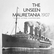 The Unseen Mauretania 1907: The Ship in Rare Illustrations 