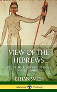 View of the Hebrews: Or, the ten Lost Tribes of Israel in North America (Hardcover) (en Inglés)
