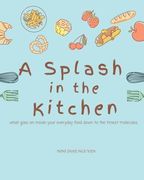A Splash in the Kitchen: What governs your kitchen down to the tiniest molecules (en Inglés)