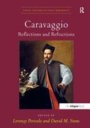 Caravaggio: Reflections and Refractions. Edited by Lorenzo Pericolo and David M. Stone (en Inglés)