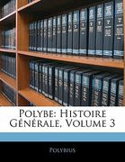 Polybe: Histoire Générale, Volume 3 (en Francés)