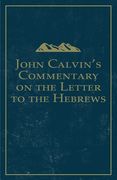 John Calvin's Commentary on the Letter to the Hebrews (en Inglés)