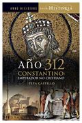 Año 312. Constantino: Emperador, no Cristiano