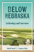 Below Nebraska: Archeology and Ancestors (en Inglés)