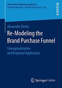 Re-Modeling the Brand Purchase Funnel: Conceptualization and Empirical Application (Innovatives Markenmanagement)