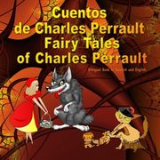 Cuentos de Charles Perrault. Fairy Tales of Charles Perrault. Bilingual Spanish - English Book: Bilingue: Inglés - Español Libro Para Niños. Dual.   Books for Kids)