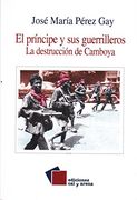 principe y sus guerrilleros. la destruccion de camboya