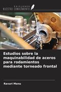 Estudios sobre la maquinabilidad de aceros para rodamientos mediante torneado frontal (in Spanish)