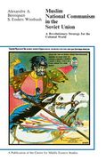 Muslim National Communism in the Soviet Union: A Revolutionary Strategy for the Colonial World (Publications of the Center for Middle Eastern Studies) 