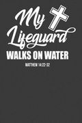 My Lifeguard Walks on Water Matthew 1422-32: Religious Christian Bible Verse Gift (en Inglés)