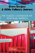 Retro Recipes: The Classic Cookbook of Post-War America (en Inglés)
