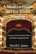 A Modern Guide to old World Singing: Concepts of the Swedish-Italian and Italian Singing Schools 