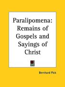 paralipomena: remains of gospels and sayings of christ