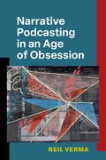 Narrative Podcasting in an Age of Obsession (en Inglés)