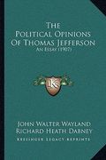 the political opinions of thomas jefferson: an essay (1907)