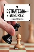 Estrategia en el Ajedrez - Miguel Illescas - RBA Libros