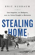 Stealing Home: Los Angeles, the Dodgers, and the Lives Caught in Between 