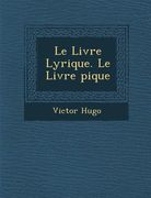 Le Livre Lyrique. Le Livre �pique (en Francés)
