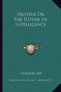 proteus or the future of intelligence