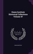Essex Institute Historical Collections Volume 47 (en Inglés)