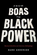 From Boas to Black Power: Racism, Liberalism, and American Anthropology 