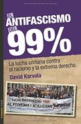El Antifascismo del 99%. La Lucha Unitaria Contra el Racismo y la Extrema Derech (no Ficción)